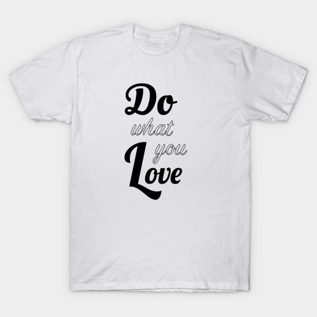 Do what you love T-Shirt by Live_Life_Risn